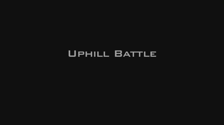 Uphill Battle Part 1